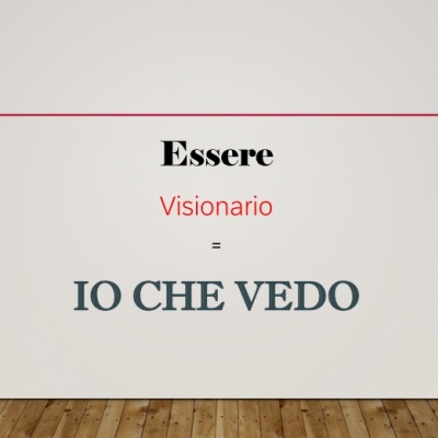 ESSERE VISIONARIO